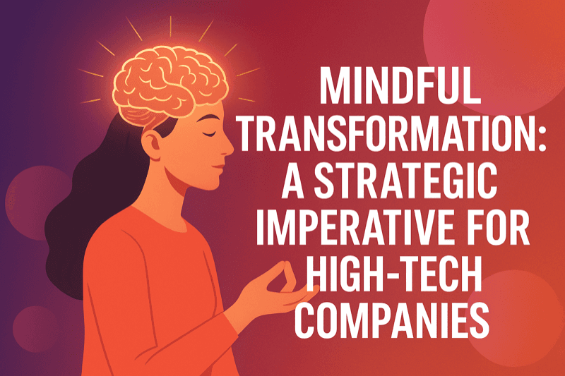 Mindful Transformation: A Strategic Imperative for High-Tech Companies