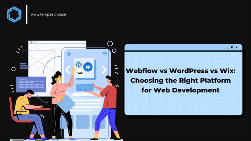Webflow vs WordPress vs Wix: Choosing the Right Platform for Web Development
